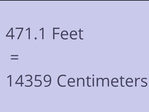 471.1 FEET TO CM