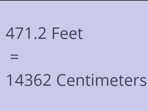 471.2 FEET TO CM