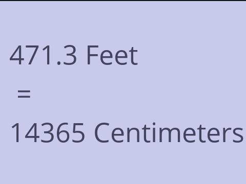 471.3 FEET TO CM