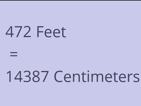 472 FEET TO CM