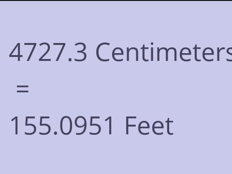 4727.3 CM TO FEET
