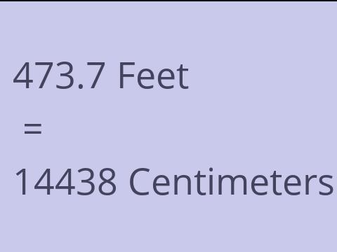 473.7 FEET TO CM