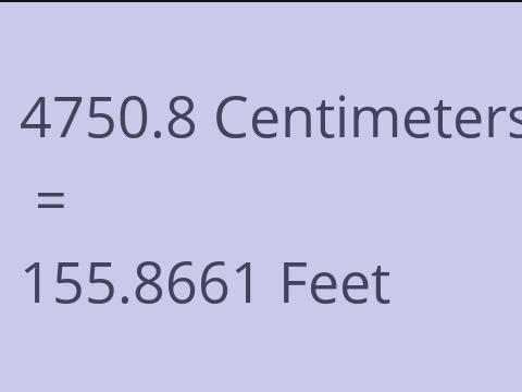 4750.8 CM TO FEET