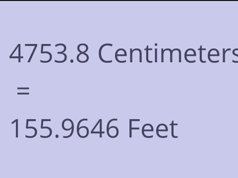 4753.8 CM TO FEET