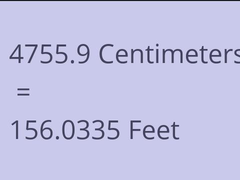 4755.9 CM TO FEET