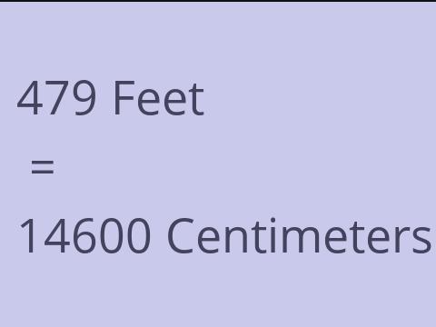 479 FEET TO CM