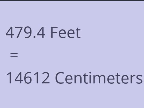 479.4 FEET TO CM