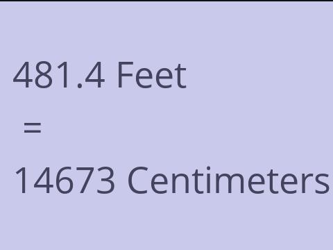 481.4 FEET TO CM