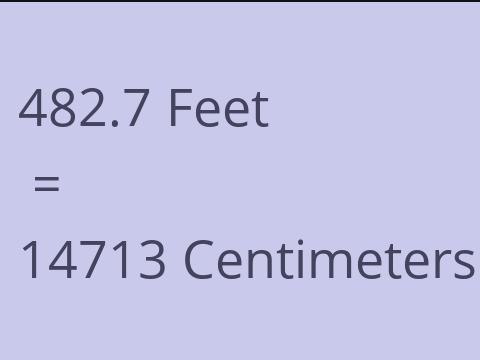 482.7 FEET TO CM