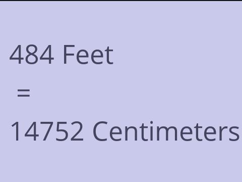 484 FEET TO CM