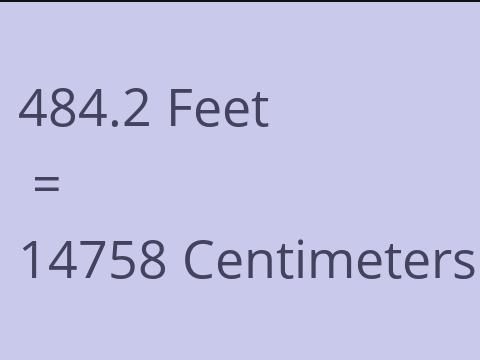 484.2 FEET TO CM