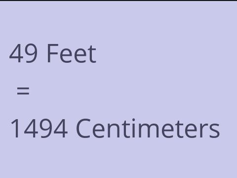 49 FEET TO CM