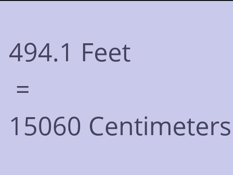 494.1 FEET TO CM