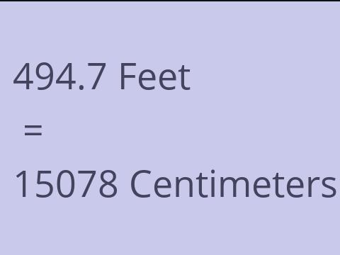 494.7 FEET TO CM