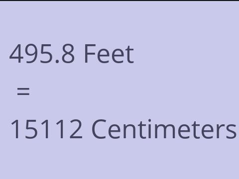 495.8 FEET TO CM