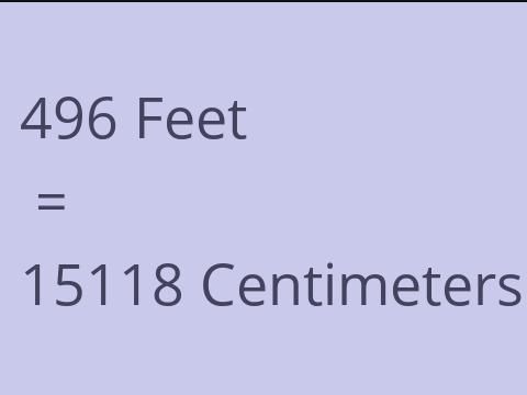 496 FEET TO CM