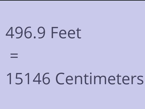 496.9 FEET TO CM