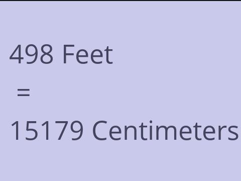 498 FEET TO CM