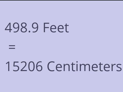 498.9 FEET TO CM