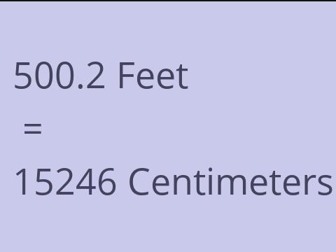 500.2 FEET TO CM