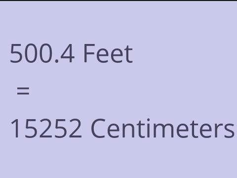 500.4 FEET TO CM