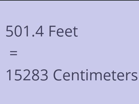 501.4 FEET TO CM