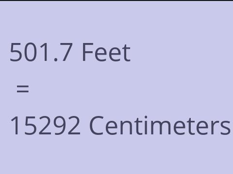 501.7 FEET TO CM