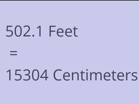 502.1 FEET TO CM