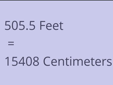 505.5 FEET TO CM