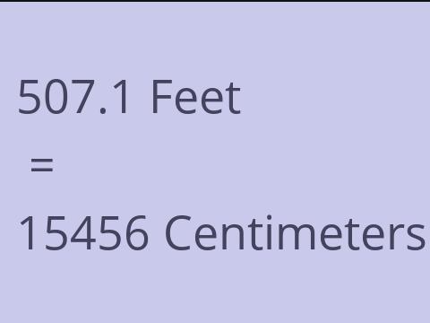 507.1 FEET TO CM