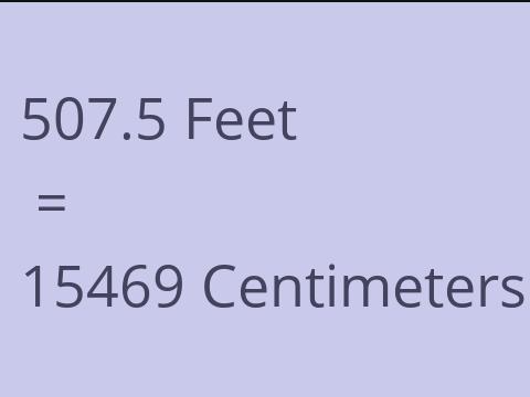 507.5 FEET TO CM