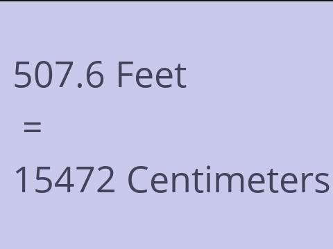 507.6 FEET TO CM