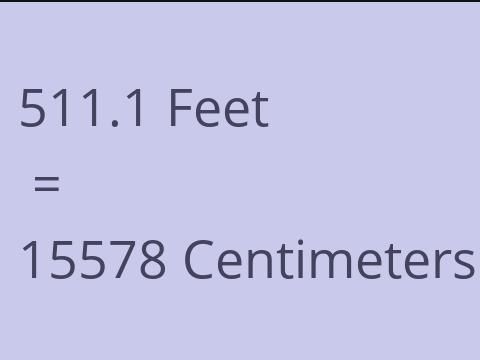 511.1 FEET TO CM