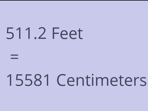 511.2 FEET TO CM