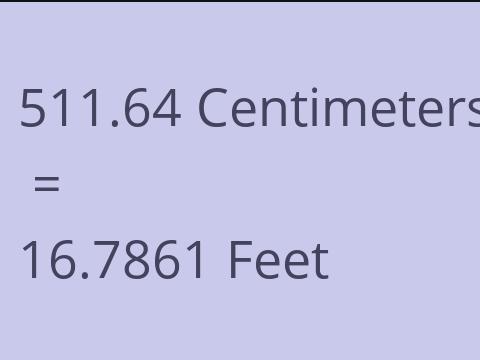 511.64 CM TO FEET