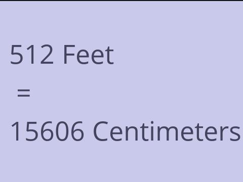 512 FEET TO CM