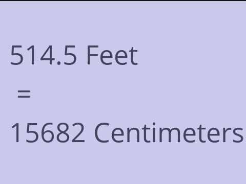 514.5 FEET TO CM