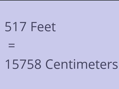 517 FEET TO CM