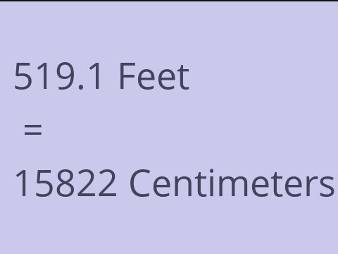 519.1 FEET TO CM