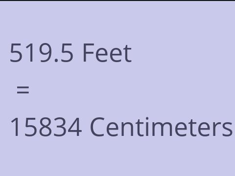 519.5 FEET TO CM