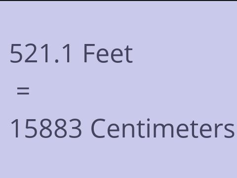 521.1 FEET TO CM