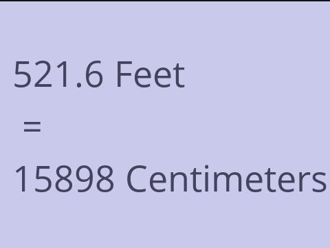 521.6 FEET TO CM