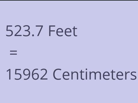 523.7 FEET TO CM