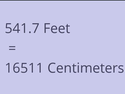 541.7 FEET TO CM