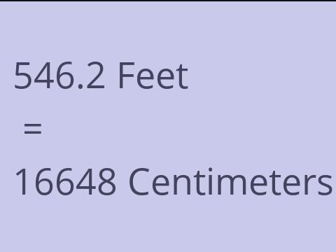 546.2 FEET TO CM