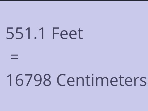 551.1 FEET TO CM