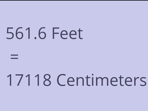 561.6 FEET TO CM