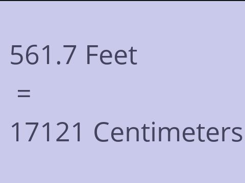 561.7 FEET TO CM