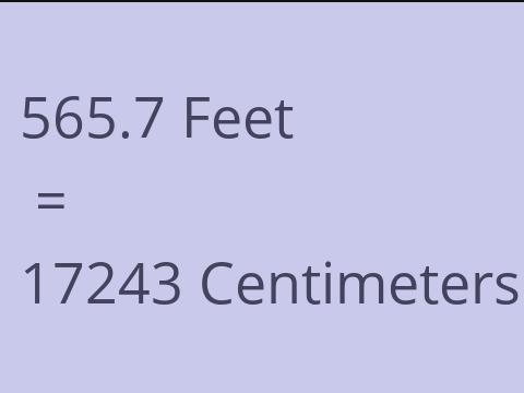 565.7 FEET TO CM