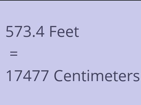 573.4 FEET TO CM